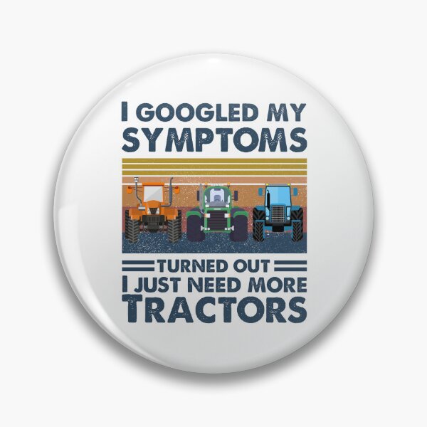 Item preview, I Googled My Symptoms Turned Out I Just Need More Tractors designed and sold by SCayson.