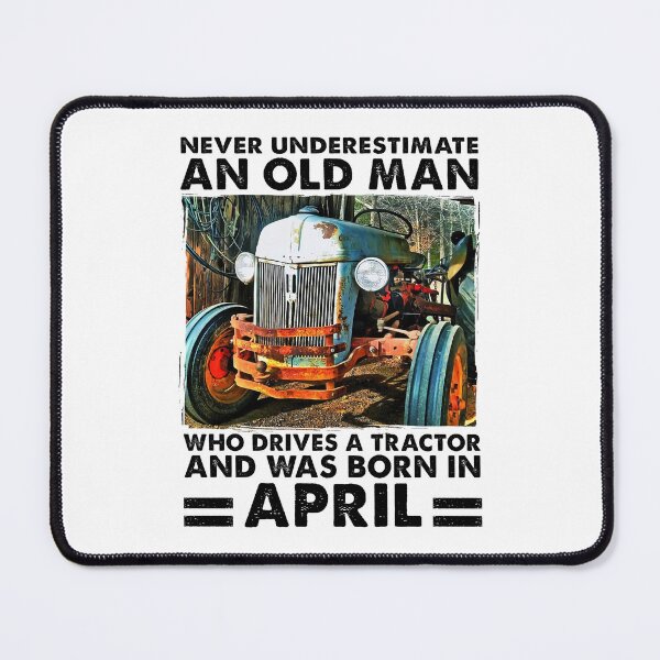 Item preview, Never Underestimate An Old Man Who Drives A Tractor And Was Born April designed and sold by SCayson.