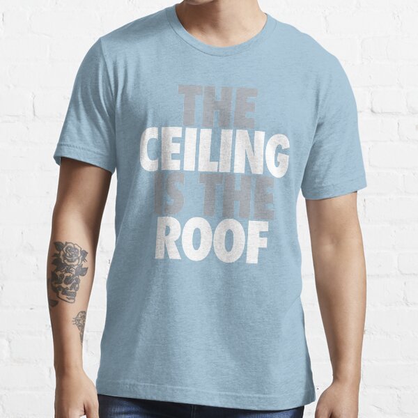 The Ceiling Is The Roof (Grey/White) Essential T-Shirt
