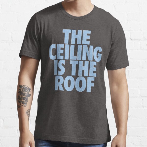 The Ceiling Is The Roof (Light Blue) Essential T-Shirt
