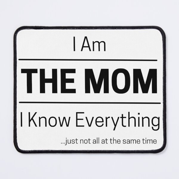 Item preview, Funny Mom Knows Everything Quote Saying, I Am The Mom, I Know Everything, Walking Encyclopedia, Trivia Goddess, Black Text designed and sold by hjsmith.
