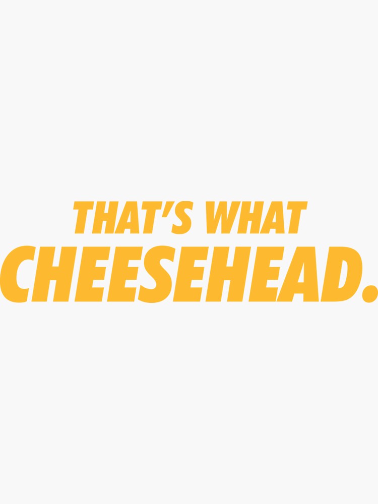 "That's What Cheesehead. Sticker" Sticker for Sale by lewisnash6