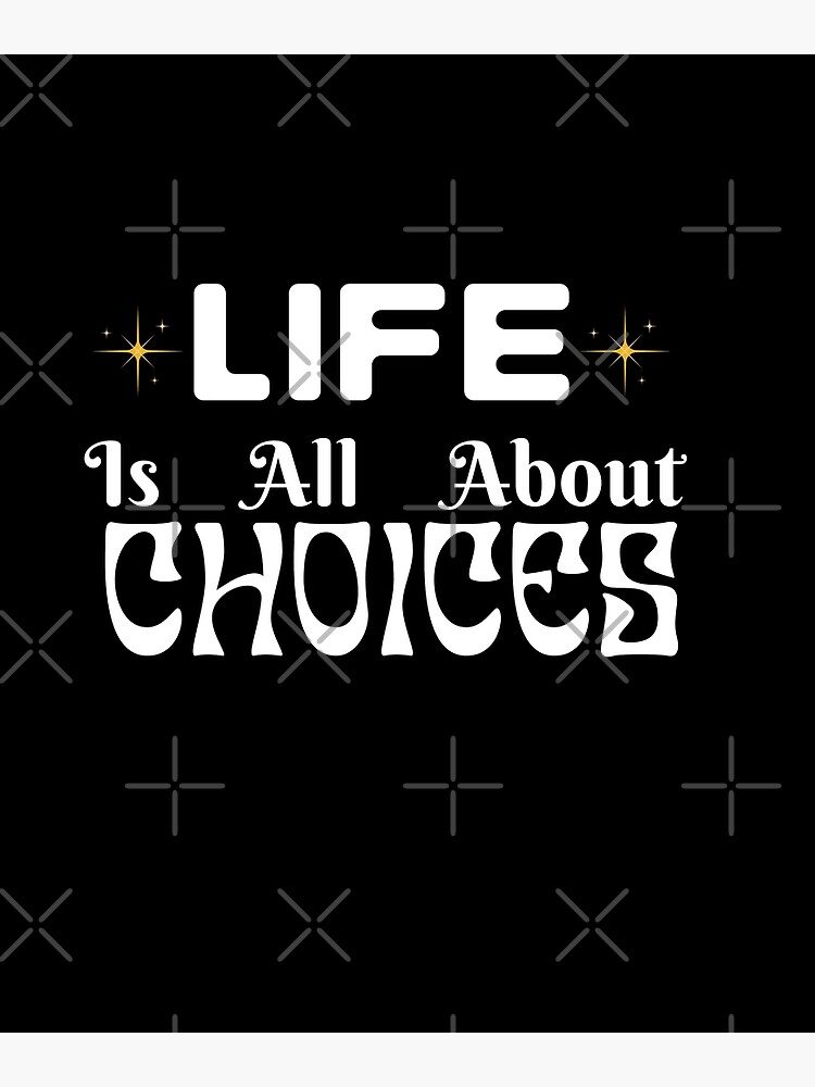 inspirational-quote-life-is-all-about-choices-poster-for-sale-by