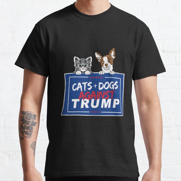 CATS AND DOGS AGAINST TRUMP Classic T-Shirt