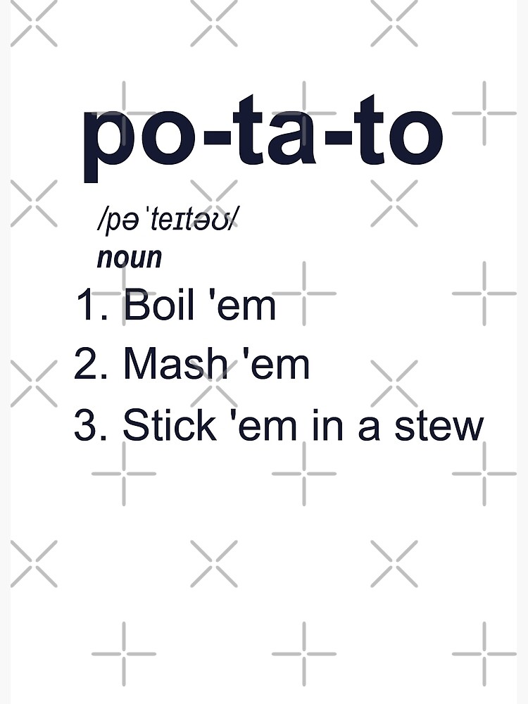 "Potato Boil em Mash em Put em in a stew" Poster for Sale by
