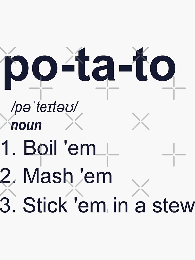 "Potato Boil em Mash em Put em in a stew" Sticker for Sale by