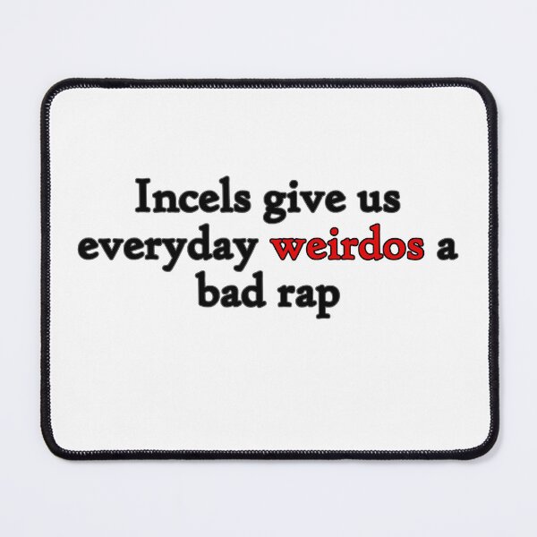 Item preview, Incels Give Us Everyday Weirdos A Bad Rap (black) designed and sold by WillDoo.