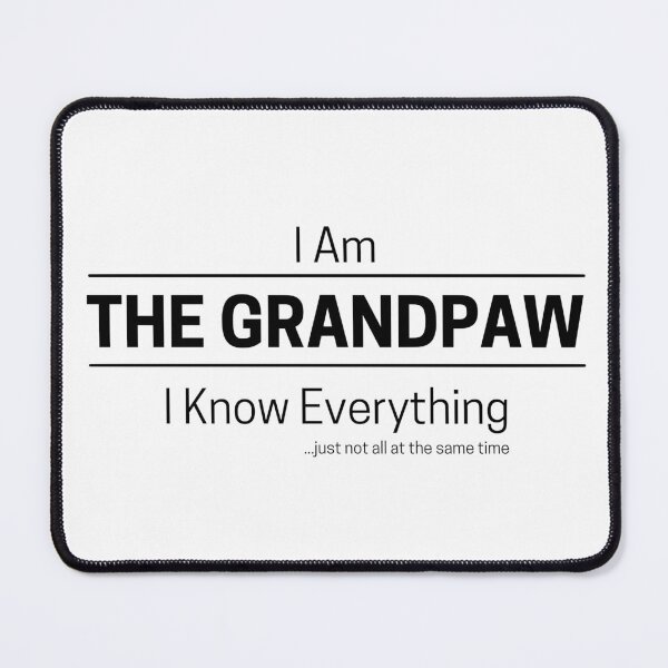 Item preview, Funny Grandpa Knows Everything Quote Saying, I Am The Grandpaw, I Know Everything, Walking Encyclopedia, Trivia God, Black Text designed and sold by hjsmith.