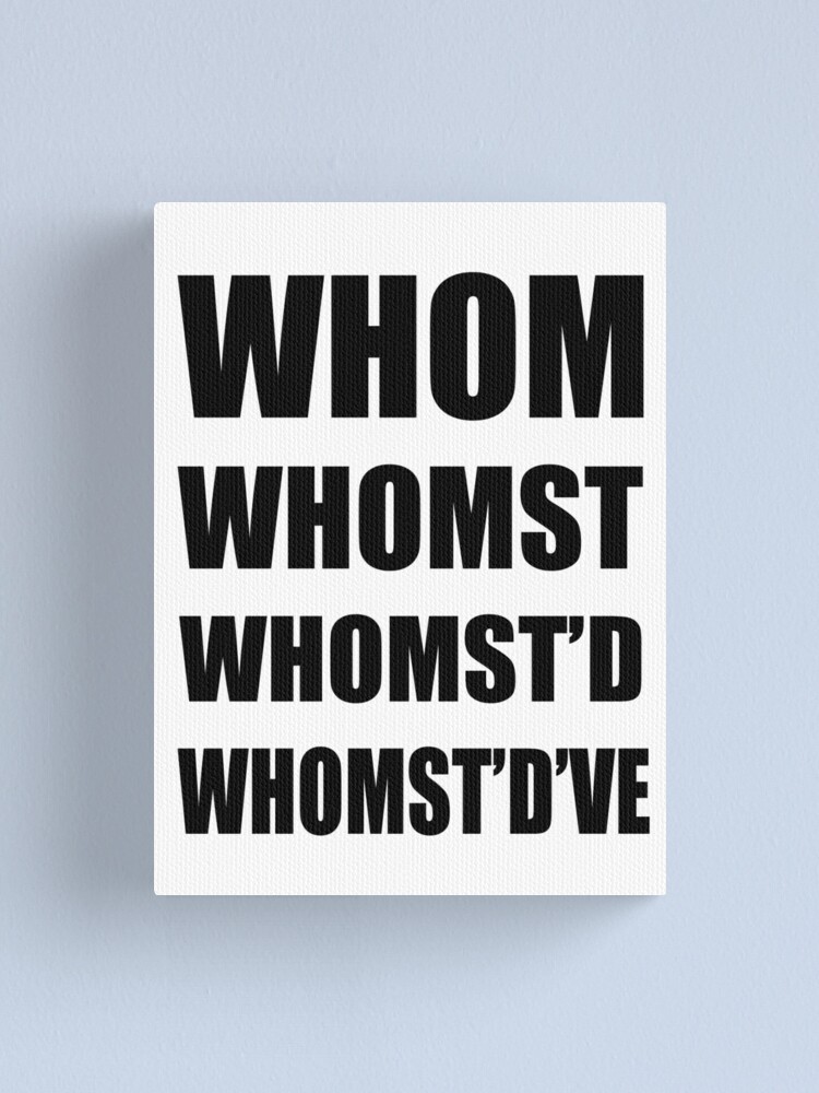 Whom - Meme Design&quot; Canvas Print by neviz | Redbubble