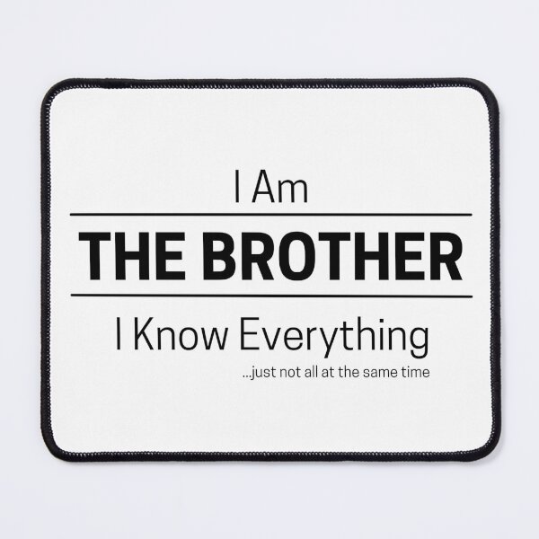 Item preview, Funny Brother Knows Everything Quote Saying, I Am The Brother, I Know Everything, Walking Encyclopedia, Trivia God, Black Text designed and sold by hjsmith.