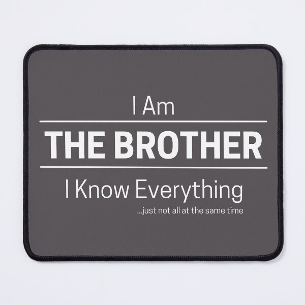 Item preview, Funny Brother Knows Everything Quote Saying, I Am The Brother, I Know Everything, Walking Encyclopedia, Trivia God, White Text designed and sold by hjsmith.