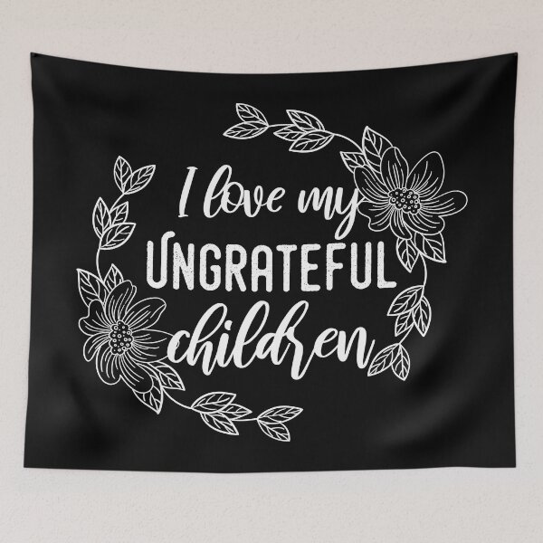 Item preview, I Love My Ungrateful Children designed and sold by 24FAHSION.