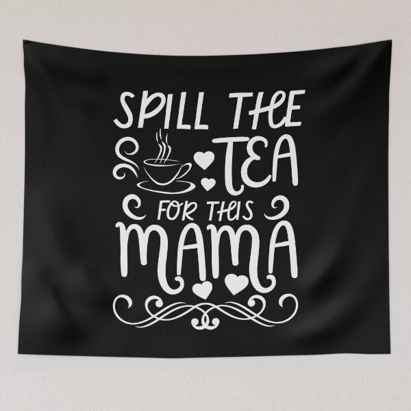 Item preview, Spill the Tea For This Mama designed and sold by MacAndMoose.