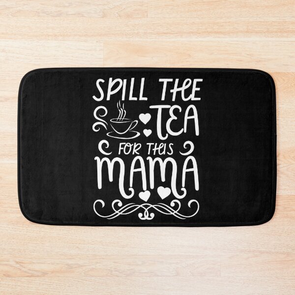 Item preview, Spill the Tea For This Mama designed and sold by MacAndMoose.