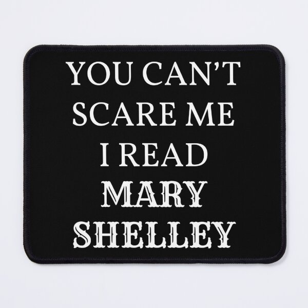 Item preview, You Can't Scare Me I Read Mary Shelley designed and sold by Lemon Pepper.