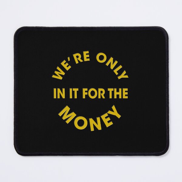 Item preview, We're Only In It For The Money designed and sold by OnlyCoolVibes.