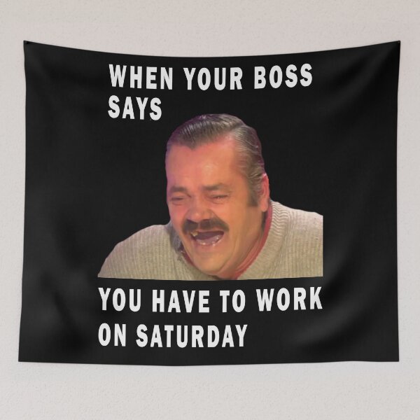 Item preview, when your boss says you have to work on saturday designed and sold by GOLDFAMILYSHOP.