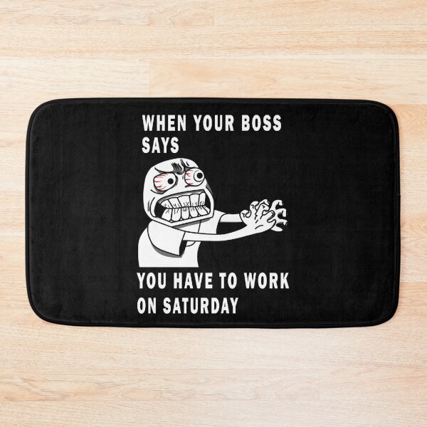 Item preview, when your boss says you have to work on saturday designed and sold by GOLDFAMILYSHOP.