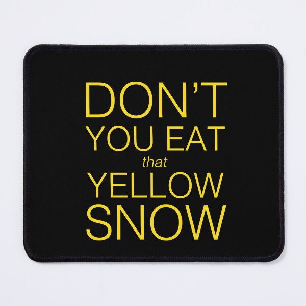 Item preview, Don't You Eat That Yellow Snow designed and sold by OnlyCoolVibes.