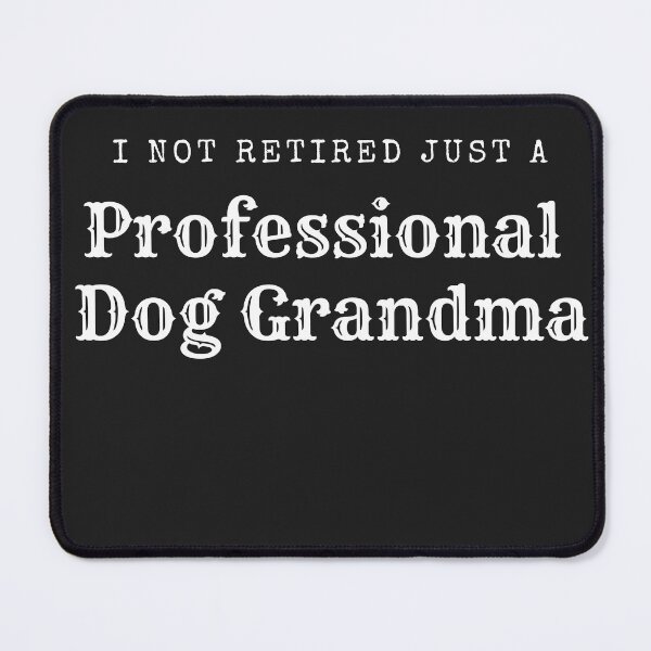 Item preview, I am not retired just a professional dog grandma.  Doggy grandma retired. Dog grandmother who loves walking her dog. designed and sold by Doggymadness.