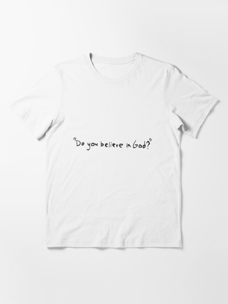 Do You Believe In God T Shirt By Sadboogs Redbubble - columbine shirt roblox