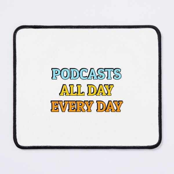 Item preview,  Podcasts all day every day - funny podcast lover designed and sold by Inspirationmotivation.