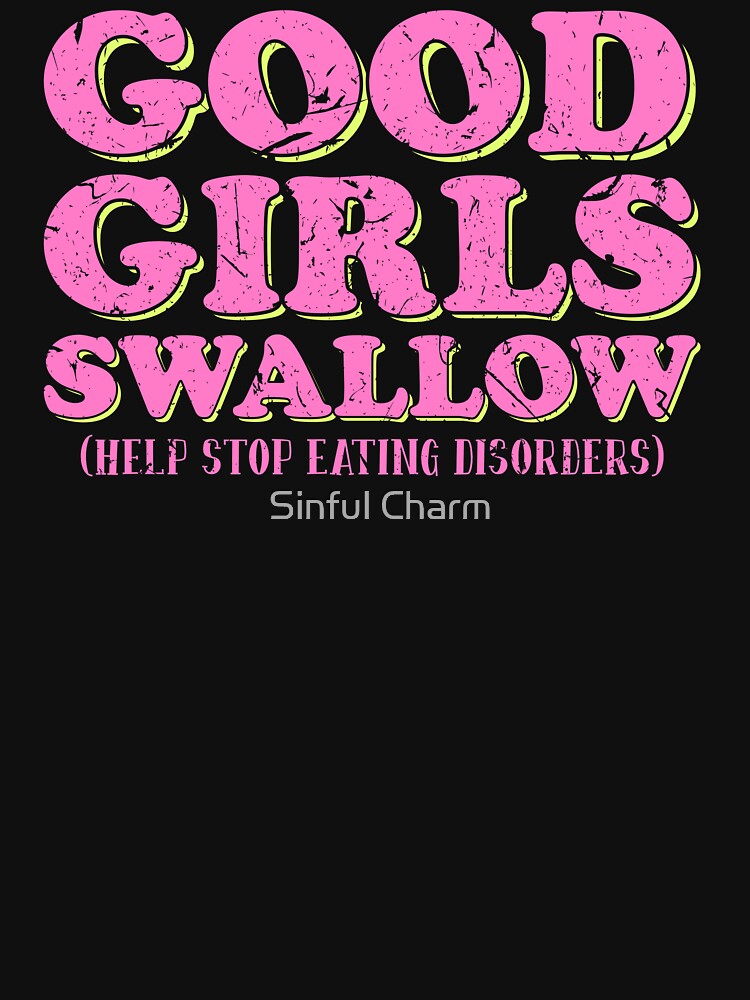 Good Girls Swallow Eating Disorder Awareness Ed Bulimia T Shirt For Sale By Cameronryan