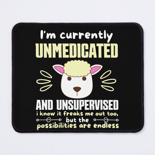 Item preview, Im Currently Unmedicated And Unsupervised I Know It Freaks Me Out Too designed and sold by FurioInc.