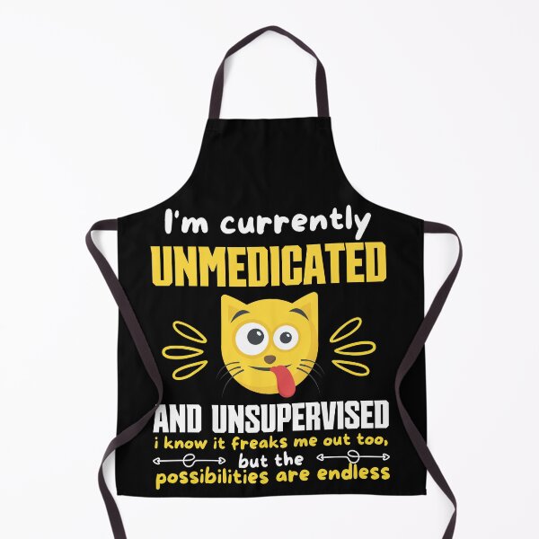 Item preview, Im Currently Unmedicated And Unsupervised I Know It Freaks Me Out Too designed and sold by FurioInc.