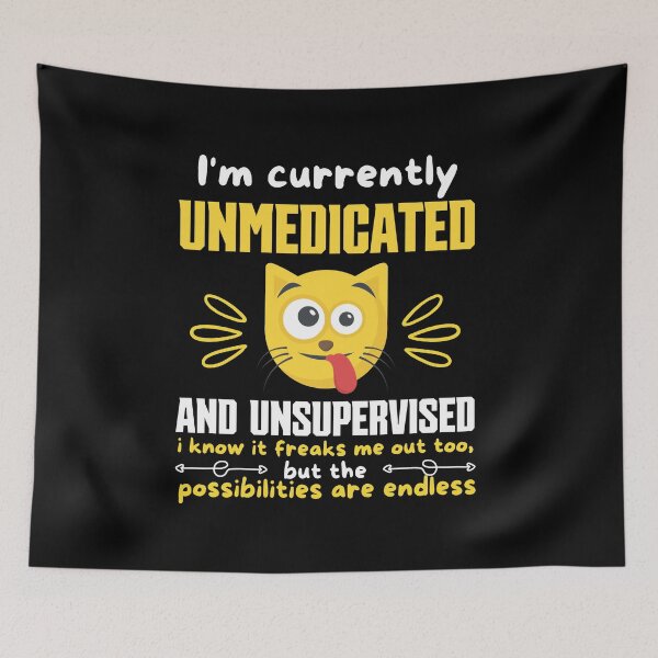 Item preview, Im Currently Unmedicated And Unsupervised I Know It Freaks Me Out Too designed and sold by FurioInc.