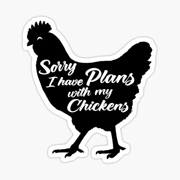 Sorry I have Plans with my Chickens Sticker