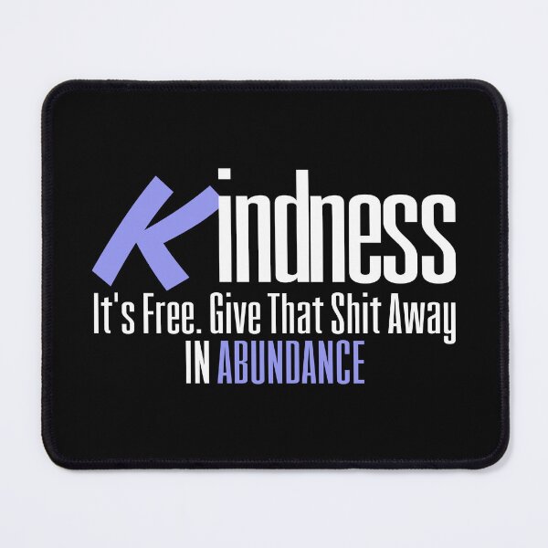 Item preview, Kindness It’s Free Give That Shit Away In Abundance designed and sold by tw2us.