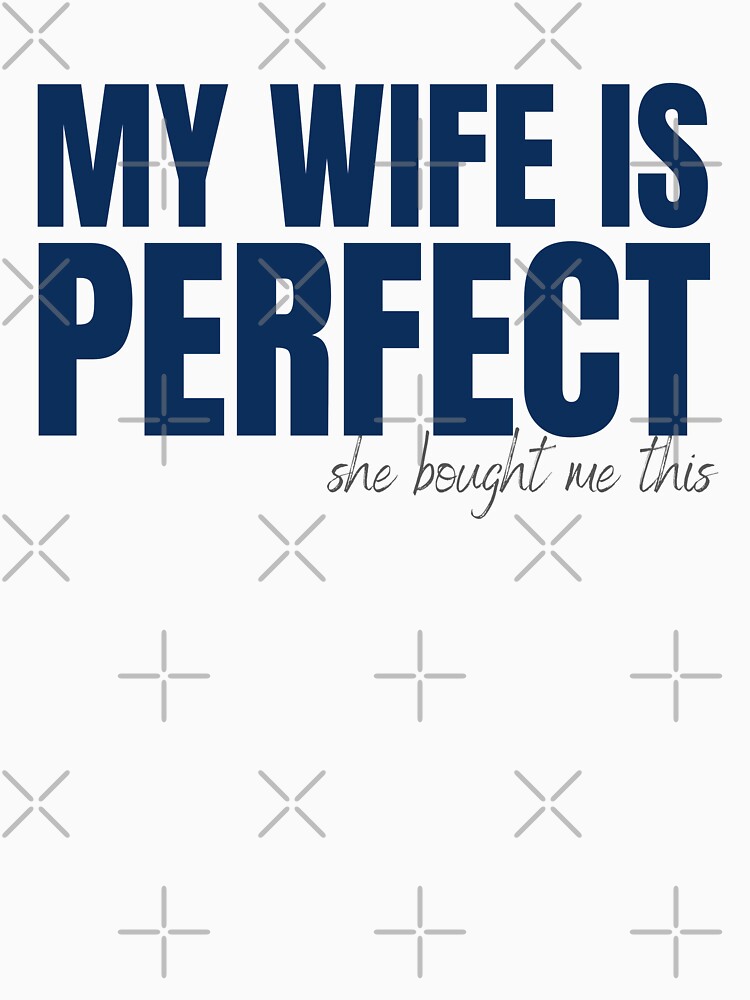 Men Joke Funny Husband My Wife Is Perfect She Bought Me This Sarcastic Ts 8 T Shirt For 