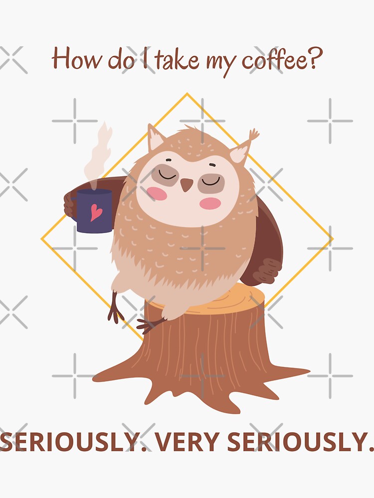 "Coffee Memes How do I take my coffee?" Sticker for Sale by