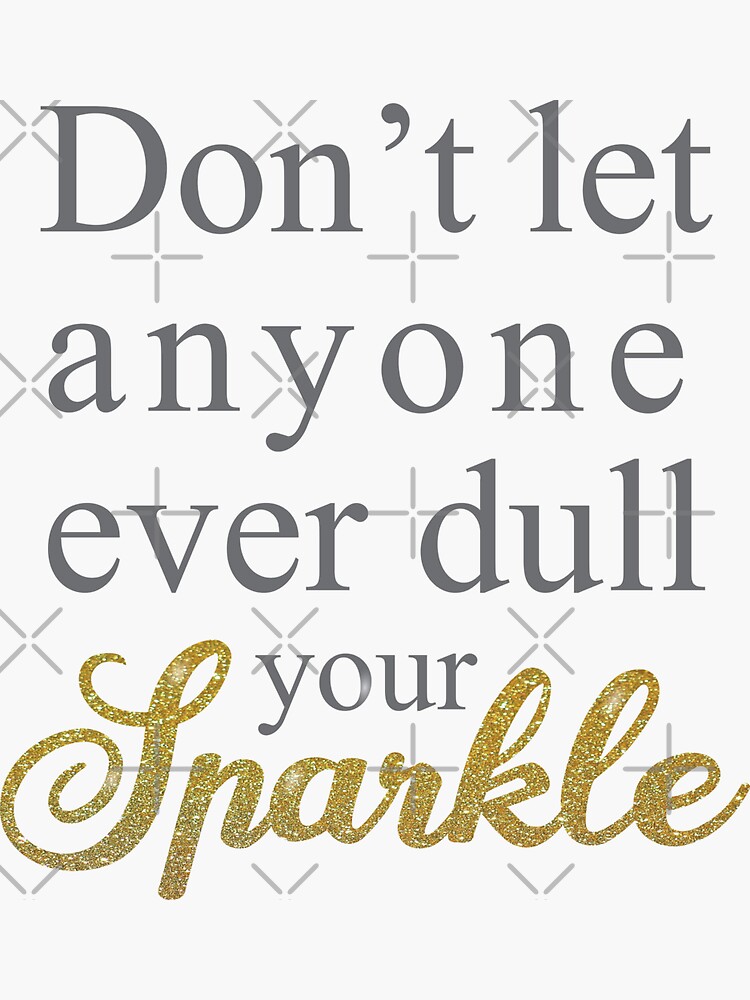 Don't let anyone dull your sparkle. #quote #quoteoftheday  Inspirational  humor, Sparkle quotes, Positive affirmations