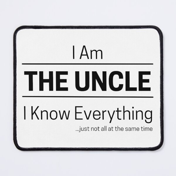 Item preview, Funny Uncle Knows Everything Quote Saying, I Am The Uncle, I Know Everything, Walking Encyclopedia, Trivia God, Black Text designed and sold by hjsmith.