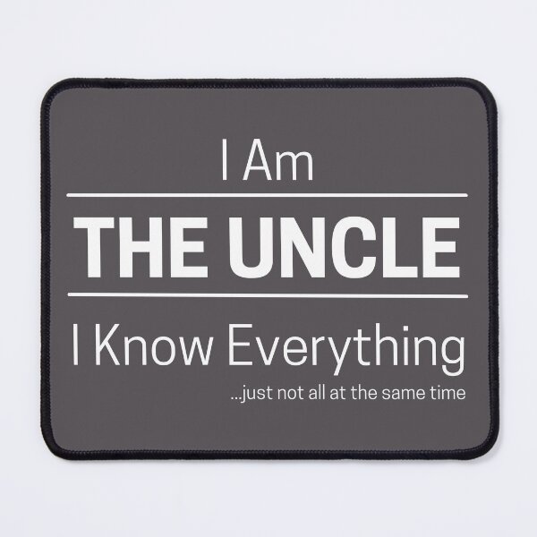 Item preview, Funny Uncle Knows Everything Quote Saying, I Am The Uncle, I Know Everything, Walking Encyclopedia, Trivia God, White Text designed and sold by hjsmith.