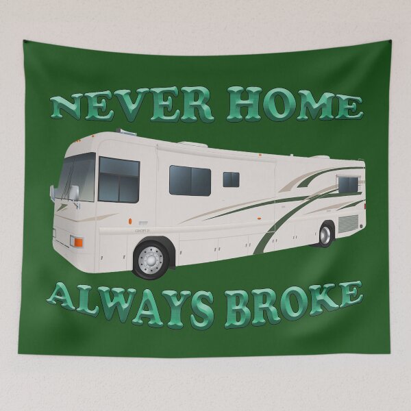 Item preview, NEVER HOME ALWAYS BROKE designed and sold by Knotty-Signs.