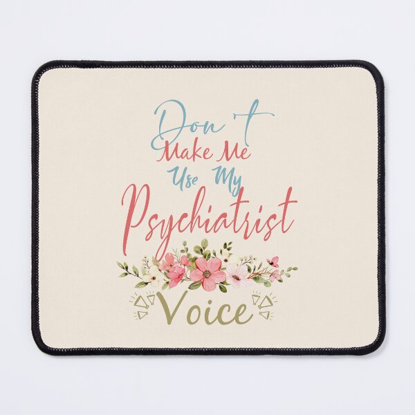 Item preview, Don't Make Me Use My Psychiatrist Voice - Funny Psychiatrist Quote Gift Idea For Men and Womens designed and sold by Mmmm3344.