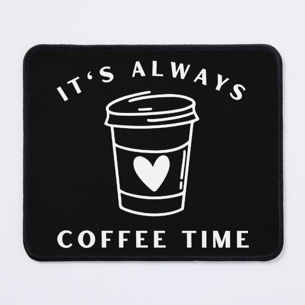Item preview, It's Always Coffee Time. Funny Coffee Lover Quote. Cant do Mornings without Coffee then this is the design for you. designed and sold by That Cheeky Tee.