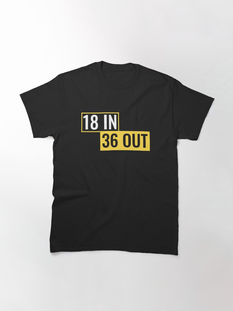 Alternate view of 18 In, 36 Out Classic T-Shirt