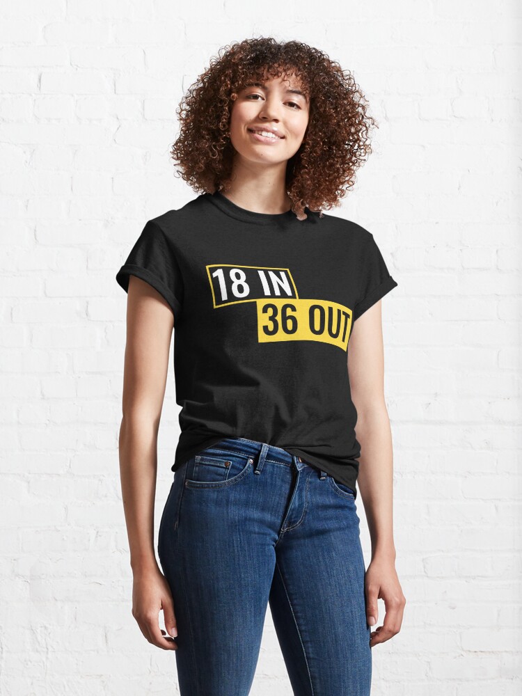 Alternate view of 18 In, 36 Out Classic T-Shirt