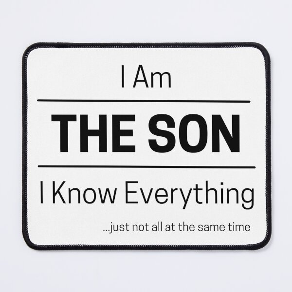 Item preview, Funny Son Knows Everything Quote Saying, I Am The Son, I Know Everything, Walking Encyclopedia, Trivia God, Black Text designed and sold by hjsmith.
