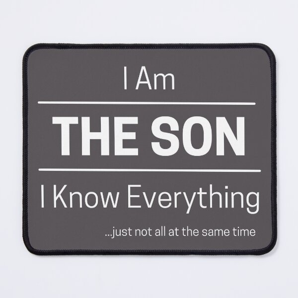 Item preview, Funny Son Knows Everything Quote Saying, I Am The Son, I Know Everything, Walking Encyclopedia, Trivia God, White Text designed and sold by hjsmith.