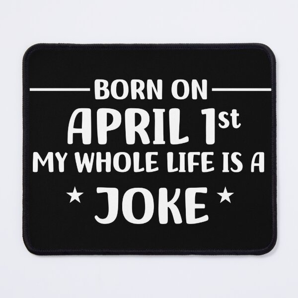 Item preview, Funny Born On April 1st Joke, quote April Fools Day designed and sold by Limaa.