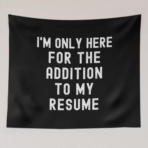 Item preview, Funny Work Shirt - I Hate My Job - I'm Only Here For The Addition To My Resume designed and sold by jadedscientist.