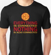 Everything is connected, nothing is also connected Unisex T-Shirt
