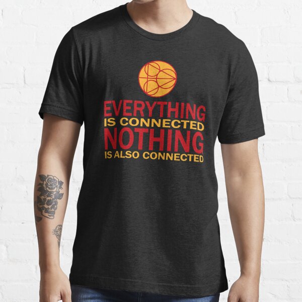 Everything is connected, nothing is also connected Essential T-Shirt