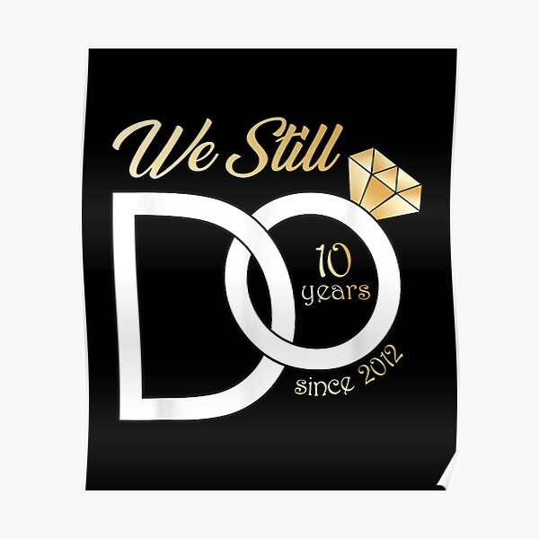 10th-wedding-anniversary-we-still-do-10-years-since-2012-poster-for-sale-by-laurend777