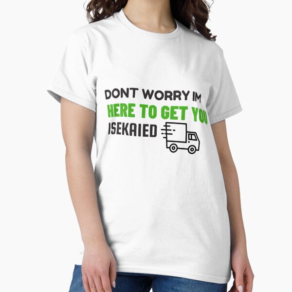 Item preview, Dont worry truck kun is here to get you isekaied white background   designed and sold by YoiiBox.
